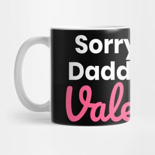 Sorry Boys Daddy Is My Valentine Mug